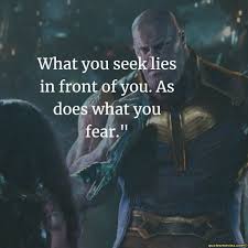 What You Seek Lies In Front As Does What You Fear Avengers Quotes Marvel Quotes Inspirational Quotes