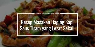 Baca juga resep masakan terbaru lainnya: Resep Masakan Daging Sapi Saus Tiram Yang Lezat Sekali