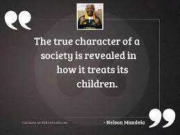 A person's true character is revealed by what he does when no one is watching. The True Character Of A Inspirational Quote By Nelson Mandela