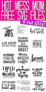 Funny Mom Svg Files 15 Free Svgs For You Hot Mess Mom Mom Humor Hot Mess Express Shirt