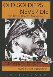 Old Soldiers Never Die The Life Of Douglas Macarthur Perret Geoffrey Read By Riggenbach Jeff 9781433234231 Amazon Com Books