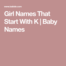 Female cat names that start with k Girl Names That Start With K Baby Names Girl Names Boy Names Baby Names