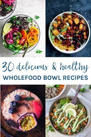 30 Awesome And Healthy Whole Food Bowl Recipes Becomingness