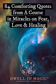 Maybe you would like to learn more about one of these? 84 Comforting Quotes From A Course In Miracles On Fear Love Healing