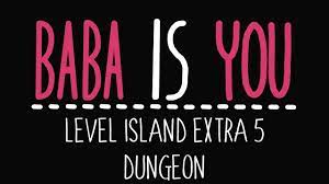 Baba Is You - Level Island Extra 5 - Dungeon - Solution - YouTube