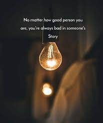 No Matter How Good Person You Are And You Re Always Bad Ahseeit