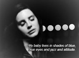 Lana Del Rey My Baby Lives In Shades Of Blue Lana Del Rey Ldr Shades Of Cool Reflexao Our Lady