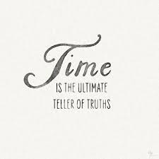 True Say The Truth Will Always Come Out In The End True Quotes Time Will Tell Quotes Karma Quotes