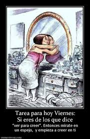 Tarea Para Hoy Viernes Si Eres De Los Que Dice Ver Para Creer Entonces Mirate En Un Espejo Y Empieza A Creer En Ti Self Love Louise Hay Love You