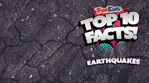 Tom harris & patrick j. Top 10 Facts About Earthquakes Fun Kids The Uk S Children S Radio Station