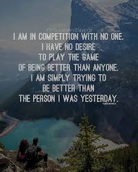 My work is about helping humanity. Motivational Quotes On Twitter I Am In Competition With No One I Have No Desire To Play The Game Of Being Better Than Anyone I Am Simply Trying To Be Better Than