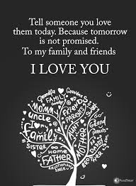 Tell Someone You Love Them Today Because Tomorrow Is Not Promised To My Family And Friends Promise Quotes Tomorrow Is Not Promised Positive Quotes Motivation