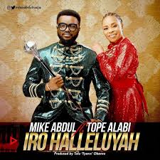Download the latest 2021 music by tope alabi hymnal here at gospelminds. Music Download Mike Abdul Ft Tope Alabi Iro Halleluyah Mikeabdulnaija Henotace Org
