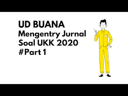 Maybe you would like to learn more about one of these? Ukk 2021 Ud Buana Cara Entry Jurnal Transaksi No 1 10 Part 1