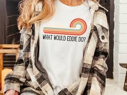 Eddie Would Go Shirt