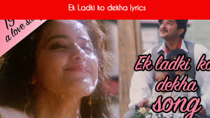 Ek Ladki Ko Dekha Lyrics 1942 A Love Story Anil Kapoor Manisha Koirala Aajkal tere mere pyar ke charche (feat. ek ladki ko dekha lyrics 1942 a love