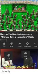 Feelhahnieesu There S A Zombie On Your Lawn Plants Vs Zombies Main Theme Song Theres A Zombie On Your Lawn Mast 26m Views Download Share 106k 66k Save 106k 66k Away