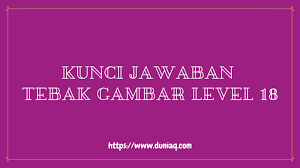 Berikut ini artikel tebak tebakan logika dan jawabannya sekaligus. Kunci Jawaban Tebak Gambar Level 18 Lengkap Ragam Informasi