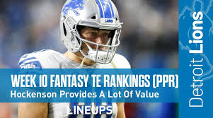 Week 15 fantasy football rankings: Week 10 Fantasy Football Tight End Rankings Ppr T J Hockenson Becomes More And More Valuable