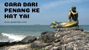 Maybe you would like to learn more about one of these? Queen S Journey Cara Dari Penang Malaysia Ke Hat Yai Thailand