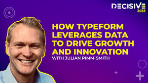 Decisive 2022: How Typeform leverages data to drive growth and innovation  with Julian Pimm-Smith