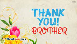 My whole birthday is meaningless without your wish which you always miss doing on time. Thank You Brother Thankyou Pics