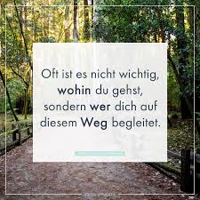 Oft Ist Es Nicht Wichtig Wohin Du Gehst Sondern Wer Dich Auf Diesem Weg Begleitet Nachdenkliche Spruche Spruche Soldat Zitate