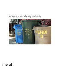 I Am Trash Memes
