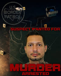 USBP working with the Colombian National Police, played a key role in  tracking down a wanted murderer hiding in the U.S. The suspect, a Colombian  citizen, is wanted for orchestrating the assassination