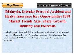 You should treat it with. Malaysia Estonia Personal Accident And Health Insurance Key Opportunities 2018 Market Trends Size Share Growth Industry