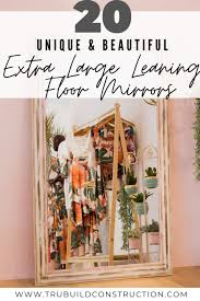 Check spelling or type a new query. 20 Of The Most Beautiful Extra Large Leaning Floor Mirrors Trubuild Construction