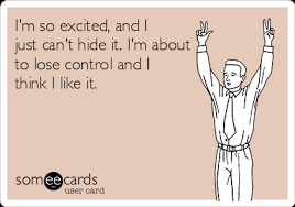I M So Excited And I Just Can T Hide It I M About To Lose Control And I Think I Like It Holiday Parties Ecard