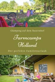 Familienurlaub Kennt Ihr Schon Die Farmcamps In Holland Urlaub Familienurlaub Familien Urlaub