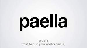 Spanish pronunciation of paella valenciana. How To Pronounce Paella Youtube