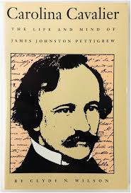 Carolina Cavalier: The Life and Mind of James Johnston Pettigrew: Wilson,  Clyde N.: 9780972061605: Amazon.com: Books