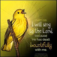 Look At The Birds Of The Air Niv Psalm 13 6 Niv I Will Sing The Lord S Praise For He Has Been Good To Me Scripture Pictures Psalms Psalm 13