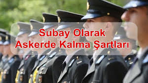 Subay Olarak Askerde Kalma Sartlari