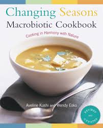 Check spelling or type a new query. Changing Seasons Macrobiotic Cookbook Cooking In Harmony With Nature Kushi Aveline Esko Wendy Amazon De Bucher