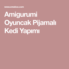 Amigurumi Oyuncak Pijamali Kedi Yapimi Amigurumi Oyuncak Kedi