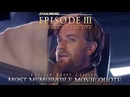 Obi Wan Kenobi Another Happy Landing Most Memorable Quote From Star Wars Revenge Of The Sith Youtube Obi Wan Kenobi Quotes Obi Wan Kenobi Obi Wan