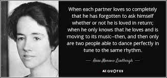 Anne Morrow Lindbergh quote: When each partner loves so completely that he  has forgotten...