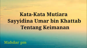 Dan tidak mengapa menambahkan kata sayyidina sebelum muhammad. Kata Kata Mutiara Sayyidina Umar Bin Khattab Tentang Keimanan Youtube