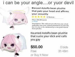 I Can Be Your Angle Or Yuor Devil Blessed Astolfo Bean Plushie That Paks Your Head And Afï¬rms Your Sexuality R Um Ha Unted Astolfo Bean Plushie That Sucks Your Dick And Calls With mcdonald's closed and toilet paper running low, tensions between master chief and astolfo rise to a boiling point. yuor devil blessed astolfo bean plushie
