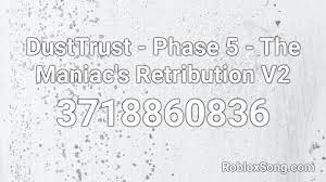 Check always open links for url: Dusttrust Phase 5 The Maniac S Retribution V2 Roblox Id Roblox Music Codes