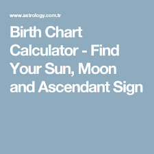 Birth Chart Calculator Find Your Sun Moon And Ascendant