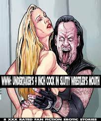 WWE : Undertaker's 9 Inch Cock In Slutty Wrestler's Mouth: 8 XXX Rated Fan  Fiction Erotic Stories by Kamellia Emmi Abigail | Goodreads