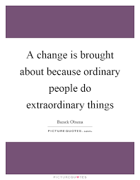 A Change Is Brought About Because Ordinary People Do Picture Quotes