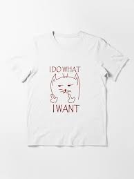 Funny Cat I Do What I Want With My Cat T Shirt By Ilhami Redbubble T Shirt Shirt Designs Funny Cats