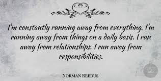 Motivational quotes about running away. Norman Reedus I M Constantly Running Away From Everything I M Running Quotetab