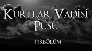Kurtlar Vadisi Pusu 143 Bolum Youtube